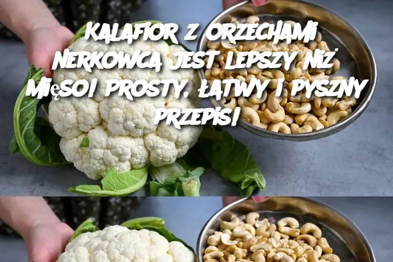 Kalafior z orzechami nerkowca jest lepszy niż mięso! Prosty, łatwy i pyszny przepis!