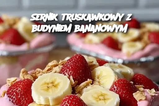 Sernik truskawkowy z budyniem bananowym