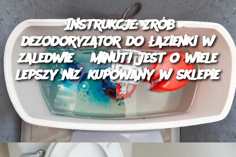 Instrukcje: Zrób dezodoryzator do łazienki w zaledwie 5 minut! Jest o wiele lepszy niż kupowany w sklepie