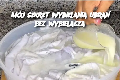 Mój sekret wybielania ubrań bez wybielacza