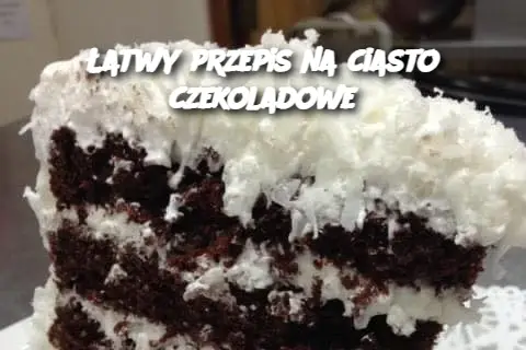 Łatwy przepis na ciasto czekoladowe