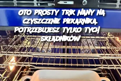 Oto prosty trik Nany na czyszczenie piekarnika. Potrzebujesz tylko tych 3 składników