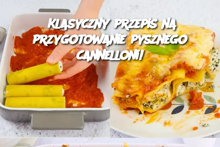 Klasyczny przepis na przygotowanie pysznego cannelloni!