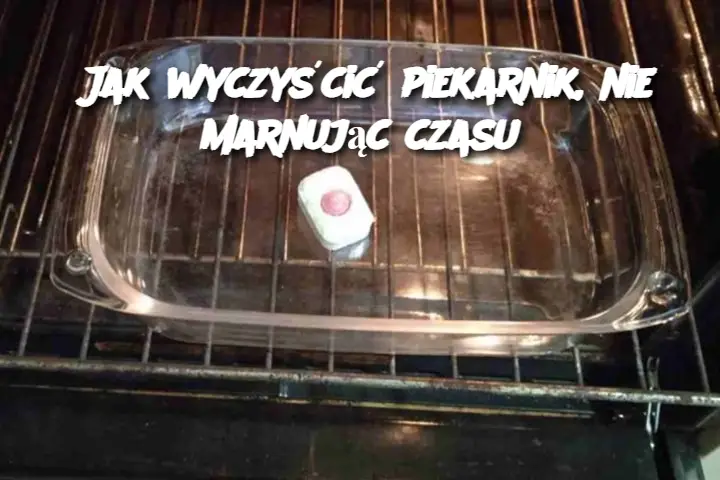 Jak wyczyścić piekarnik, nie marnując czasu