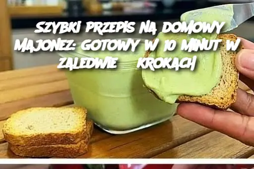 Szybki przepis na domowy majonez: gotowy w 10 minut w zaledwie 3 krokach