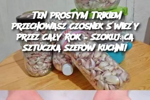 Ten Prostym Trikiem Przechowasz Czosnek Świeży Przez Cały Rok – Szokująca Sztuczka Szefów Kuchni!