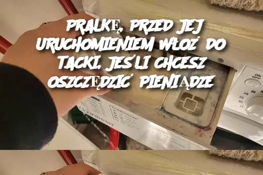 PRALKĘ, PRZED JEJ URUCHOMIENIEM WŁOŻ DO TACKI, JEŚLI CHCESZ OSZCZĘDZIĆ PIENIĄDZE