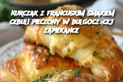 Kurczak z francuskim smakiem cebuli pieczony w bulgoczącej zapiekance