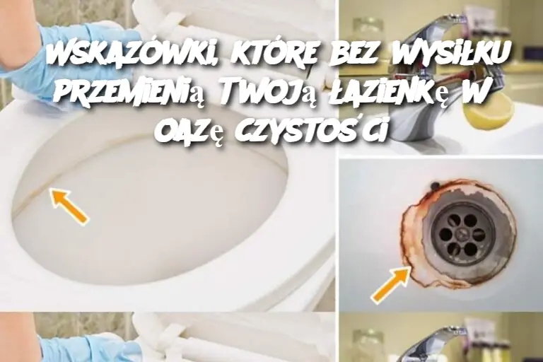 Wskazówki, które bez wysiłku przemienią Twoją łazienkę w oazę czystości