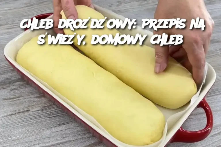 Chleb drożdżowy: Przepis na świeży, domowy chleb