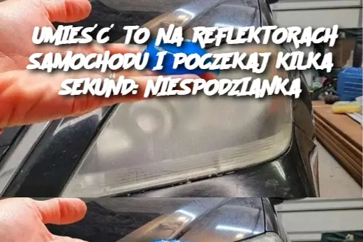 UMIEŚĆ TO NA REFLEKTORACH SAMOCHODU I POCZEKAJ KILKA SEKUND: NIESPODZIANKA