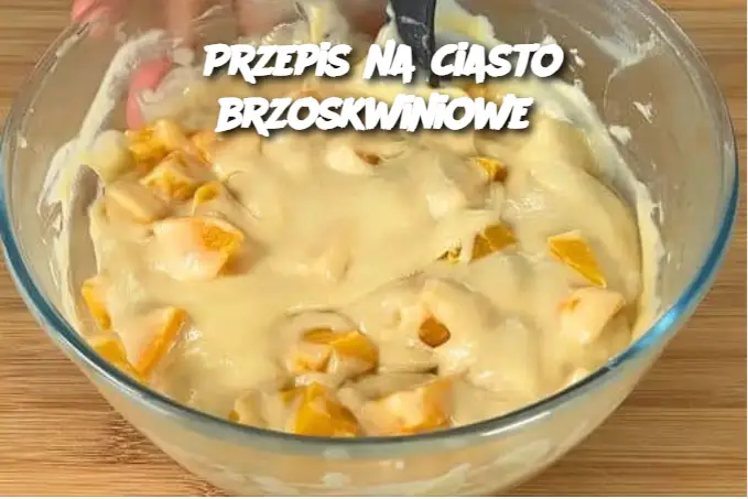 Przepis na ciasto brzoskwiniowe