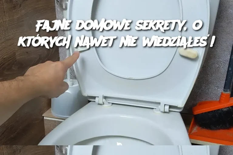 Fajne domowe sekrety, o których nawet nie wiedziałeś!