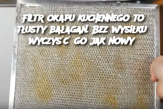 Filtr okapu kuchennego to tłusty bałagan. Bez wysiłku wyczyść go jak nowy