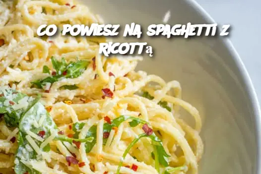 Co powiesz na spaghetti z ricottą?