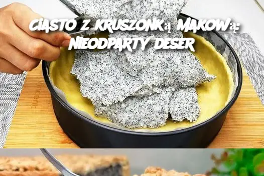 Ciasto z kruszonką makową: nieodparty deser