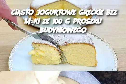 Ciasto jogurtowe greckie bez mąki ze 100 g proszku budyniowego