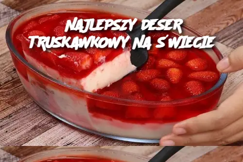 NAJLEPSZY DESER TRUSKAWKOWY NA ŚWIECIE