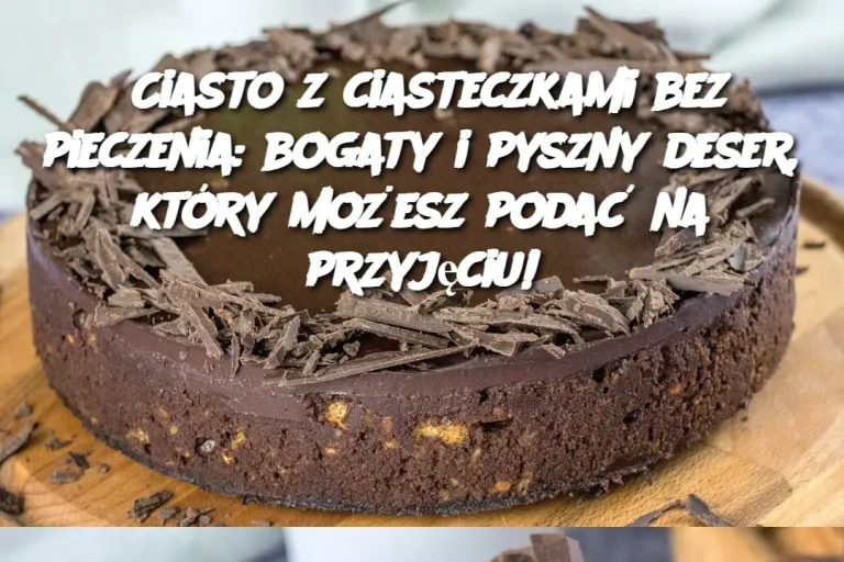 Ciasto z ciasteczkami bez pieczenia: bogaty i pyszny deser, który możesz podać na przyjęciu!