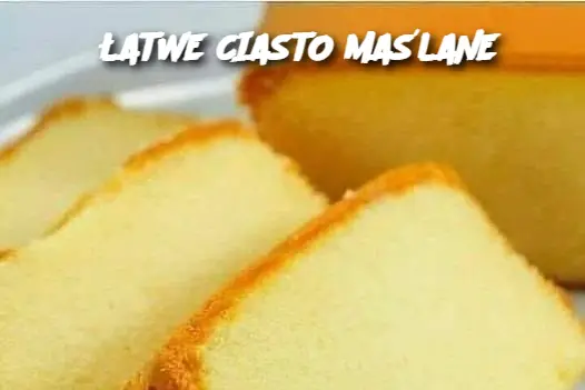 ŁATWE CIASTO MAŚLANE