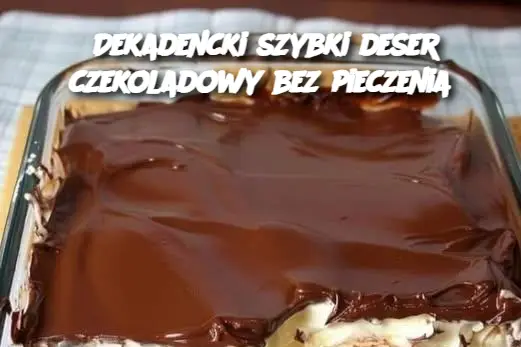 Dekadencki szybki deser czekoladowy bez pieczenia