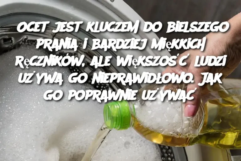 Ocet jest kluczem do bielszego prania i bardziej miękkich ręczników, ale większość ludzi używa go nieprawidłowo. Jak go poprawnie używać