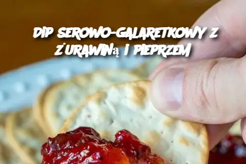 Dip serowo-galaretkowy z żurawiną i pieprzem