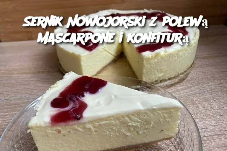 Sernik Nowojorski z polewą Mascarpone i konfiturą