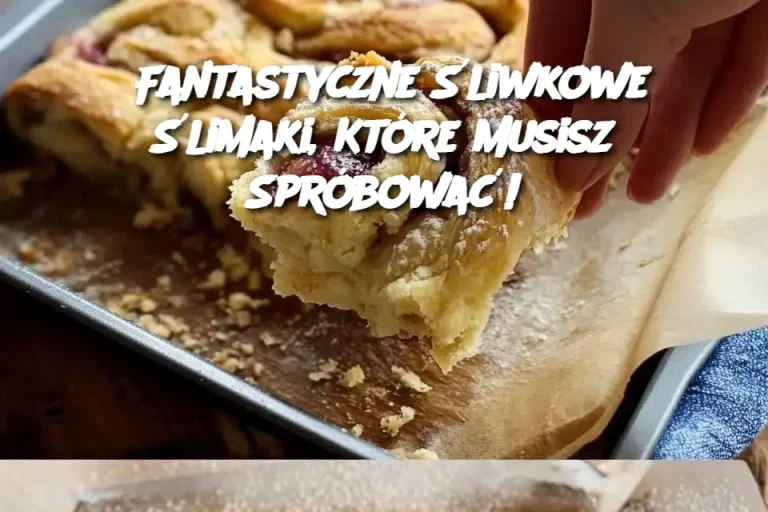 Fantastyczne Śliwkowe Ślimaki, Które Musisz Spróbować!