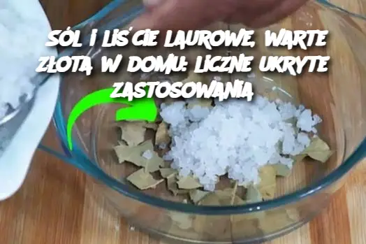 Sól i liście laurowe, warte złota w domu: liczne ukryte zastosowania