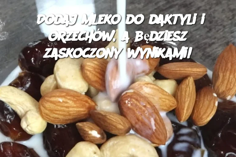 Dodaj mleko do daktyli i orzechów, a będziesz zaskoczony wynikami!