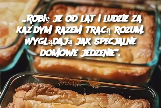 „Robię je od lat i ludzie za każdym razem tracą rozum. Wyglądają jak specjalne domowe jedzenie”.