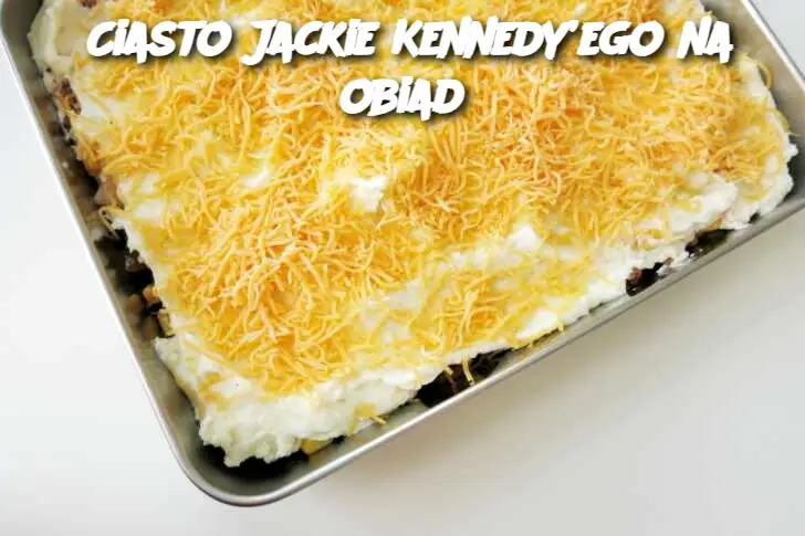 Ciasto Jackie Kennedy’ego na obiad