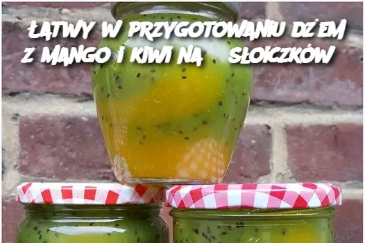 Łatwy w przygotowaniu dżem z mango i kiwi na 6 słoiczków