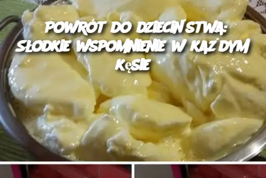 Powrót do dzieciństwa: Słodkie wspomnienie w każdym kęsie