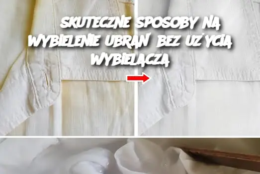 3 skuteczne sposoby na wybielenie ubrań bez użycia wybielacza