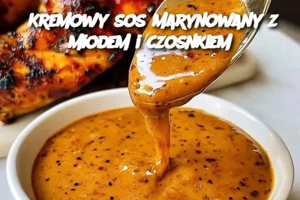 Kremowy sos marynowany z miodem i czosnkiem