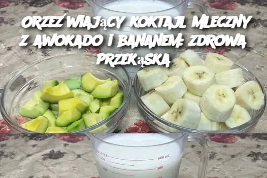 Orzeźwiający koktajl mleczny z awokado i bananem: zdrowa przekąska