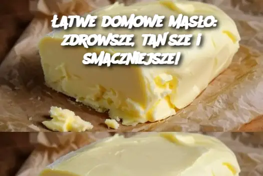 Łatwe domowe masło: zdrowsze, tańsze i smaczniejsze!