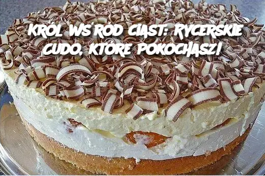 Król wśród ciast: Rycerskie Cudo, które Pokochasz!