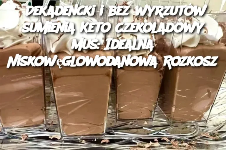 Dekadencki i bez wyrzutów sumienia Keto Czekoladowy Mus: Idealna Niskowęglowodanowa Rozkosz