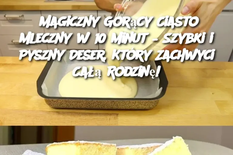 Magiczny Gorący Ciasto Mleczny w 10 Minut – Szybki i Pyszny Deser, Który Zachwyci Całą Rodzinę!