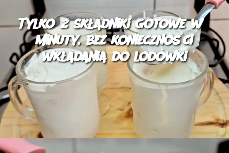 Tylko 2 składniki gotowe w 3 minuty, bez konieczności wkładania do lodówki