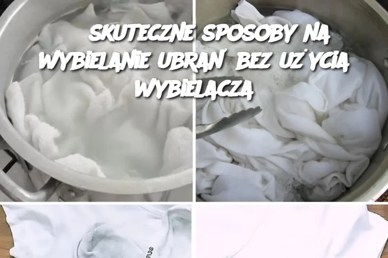 3 skuteczne sposoby na wybielanie ubrań bez użycia wybielacza