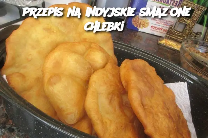 Przepis na indyjskie smażone chlebki