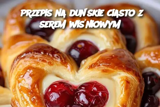 Przepis na duńskie ciasto z serem wiśniowym