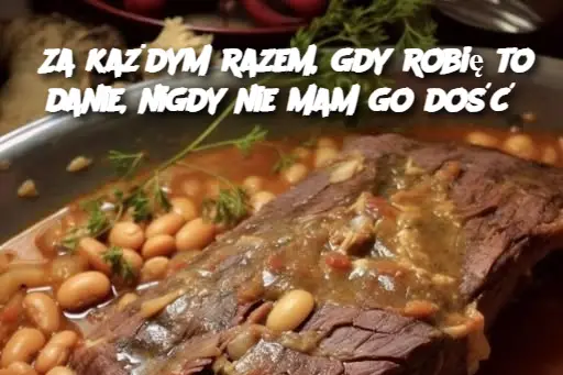 Za każdym razem, gdy robię to danie, nigdy nie mam go dość