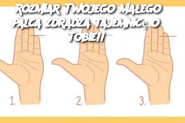 Rozmiar Twojego małego palca zdradza tajemnicę o Tobie!!