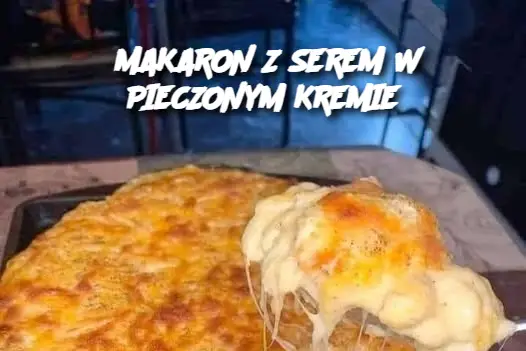 MAKARON Z SEREM W PIECZONYM KREMIE