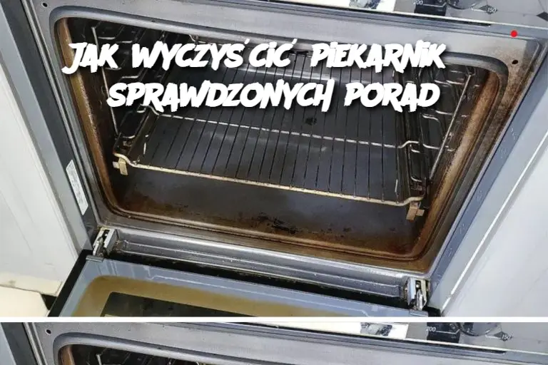 Jak wyczyścić piekarnik? 8 sprawdzonych porad